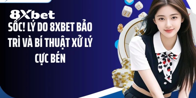 8XBET Bảo Trì – Thông Báo Quy Trình Và Những Điều Cần Biết 1 8XBET bảo trì