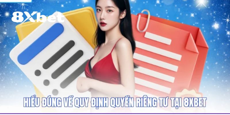Quyền Riêng Tư 8XBET - Một Số Thông Tin Hội Viên Cần Biết 3 Cách nhà cái bảo vệ quyền riêng tư 8XBET cho người chơi