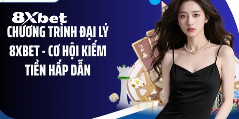 Đại Lý 8XBET – Cơ Hội Hợp Tác Để Kiếm Thu Nhập Hấp Dẫn 1 Đại lý 8XBET
