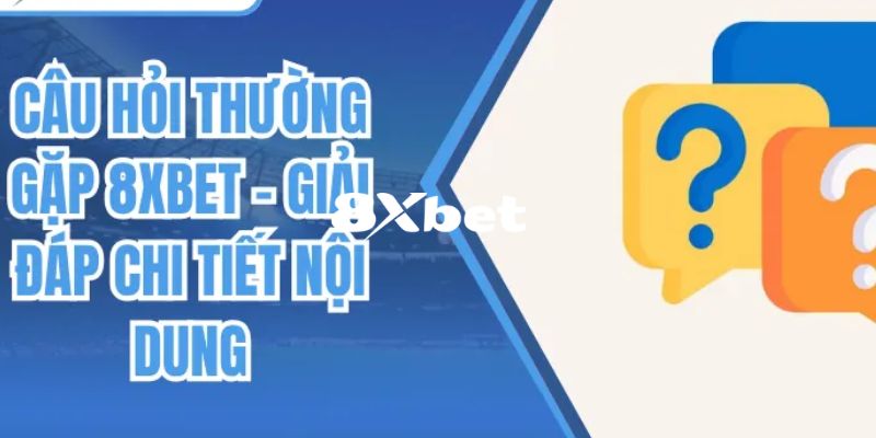 8XBET - Trang Chủ 8XBET.COM Chính Thức 2026 Khuyến Mãi +888K 16 Giải đáp những câu hỏi thường gặp do hội viên thắc mắc
