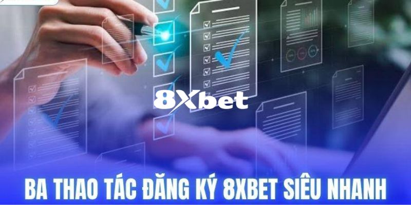 Đăng Ký 8XBET - Hướng Dẫn Chi Tiết Để Thành Hội Viên Chính Thức 3 Hướng dẫn các bước đăng ký 8XBET dễ dàng dành cho người mới
