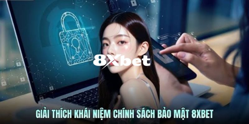 Khái quát qua về chính sách bảo mật 8XBET