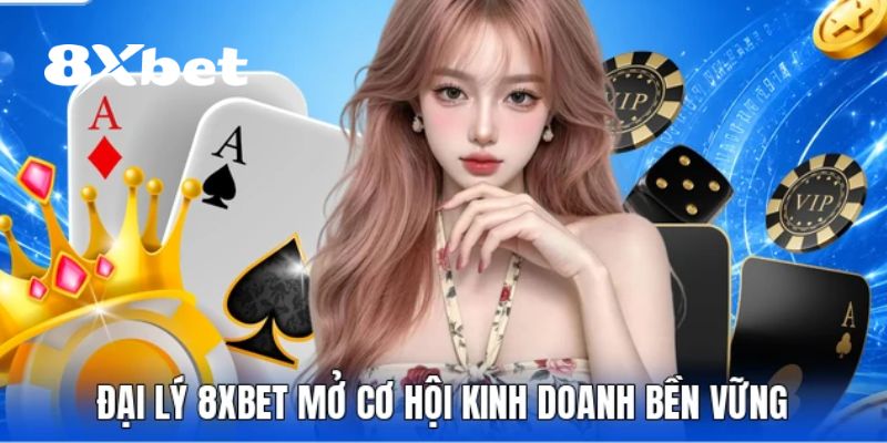 Đại Lý 8XBET – Cơ Hội Hợp Tác Để Kiếm Thu Nhập Hấp Dẫn 5 Kinh nghiệm từ chuyên gia để làm đại lý 8XBET hiệu quả