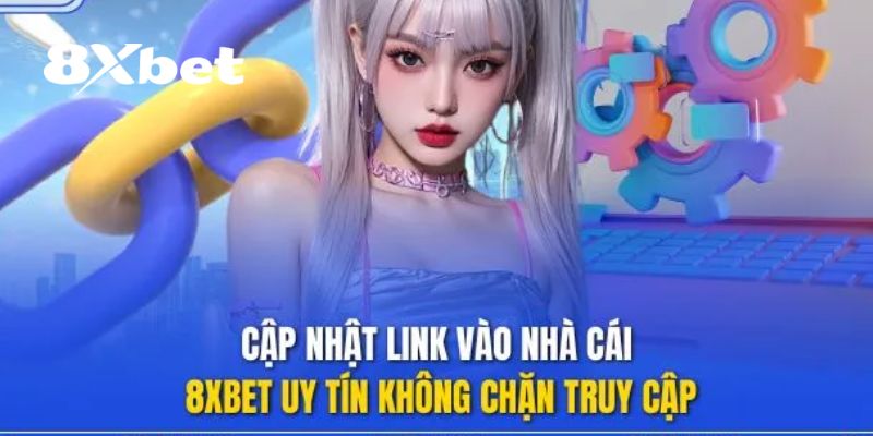 Link 8XBET Không Chặn – Cá Cược Không Bị Gián Đoạn 5 Link 8XBET không chặn