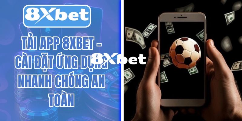 Tải App 8XBET – Khám Phá Thế Giới Cá Cược Đẳng Cấp Dễ Dàng 2 Những lưu ý quan trọng trong quá trình tải app 8XBET