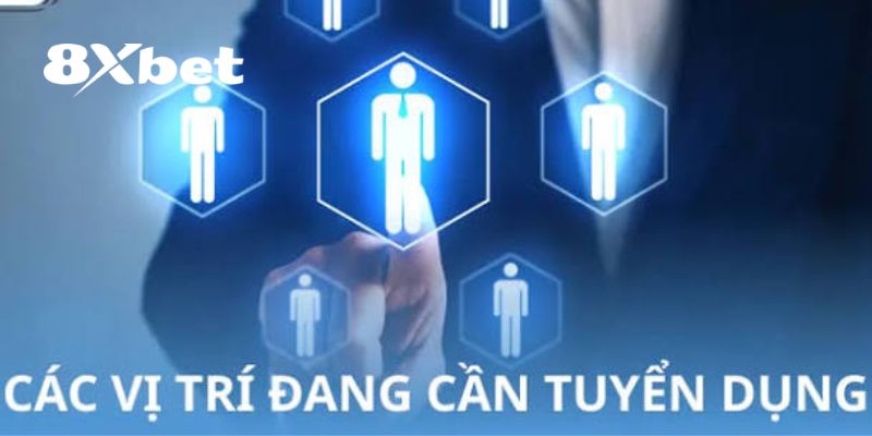 8XBET Tuyển Dụng – Cơ Hội Nghề Nghiệp Thu Nhập Cao 2026 2 Tổng hợp những vị trí 8XBET tuyển dụng trong năm 2026