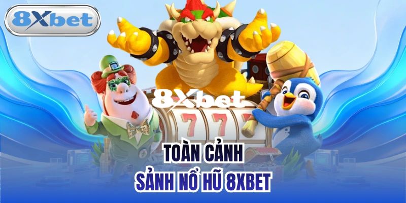 Nổ Hũ 8XBET - Trải Nghiệm Đỉnh Cao, Jackpot Khủng Mỗi Ngày 1 Tổng quan về sảnh chơi nổ hũ 8XBET