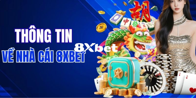 8XBET - Trang Chủ 8XBET.COM Chính Thức 2026 Khuyến Mãi +888K 7 Tổng quan về thương hiệu 8XBET